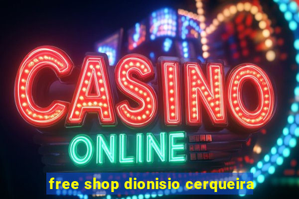 free shop dionisio cerqueira